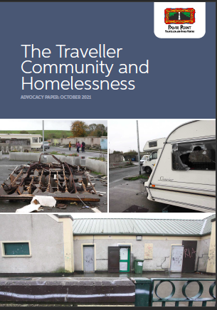 Pavee Point Traveller and Roma Centre (2021) Advocacy Paper: The Traveller Community and Homelessness